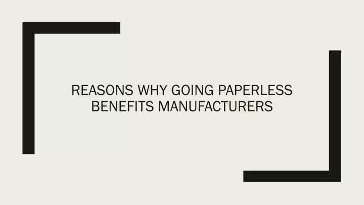 reasons why going paperless benefits manufacturers