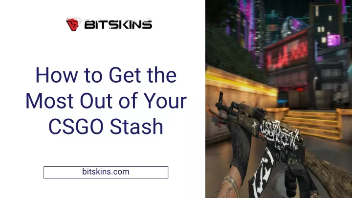 how to get the most out of your csgo stash