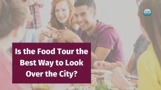 Is the Food Tour the Best Way to Look Over the City