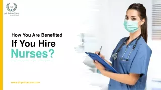 How You Are Benefited If You Hire Nurses