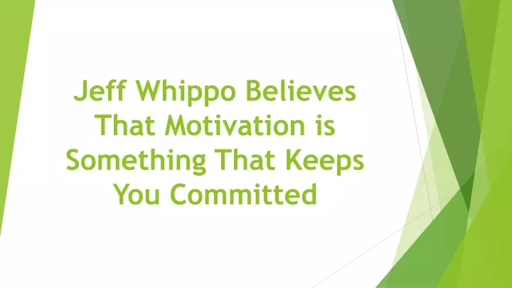 jeff whippo believes that motivation is something that keeps you committed
