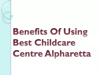 Benefits Of Using Best Childcare Centre Alpharetta