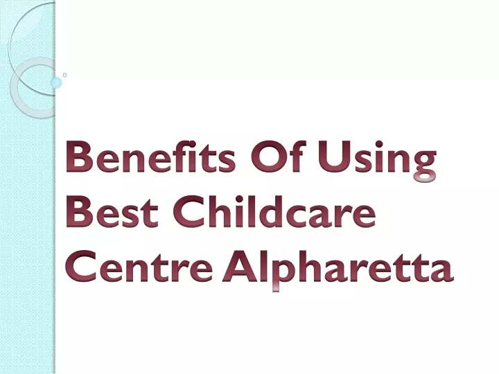 benefits of using best childcare centre alpharetta