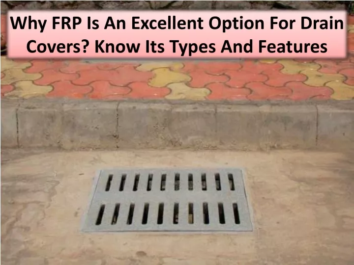 why frp is an excellent option for drain covers know its types and features