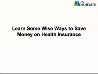 Learn Some Wise Ways to Save Money on Health Insurance