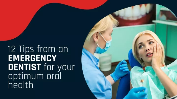 12 tips from an emergency dentist for your