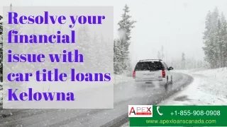 Resolve your financial issue with car title loans Kelowna