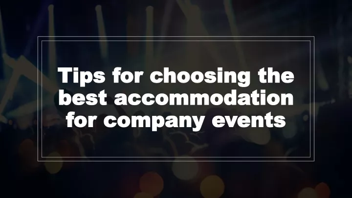 tips for choosing the best accommodation for company events