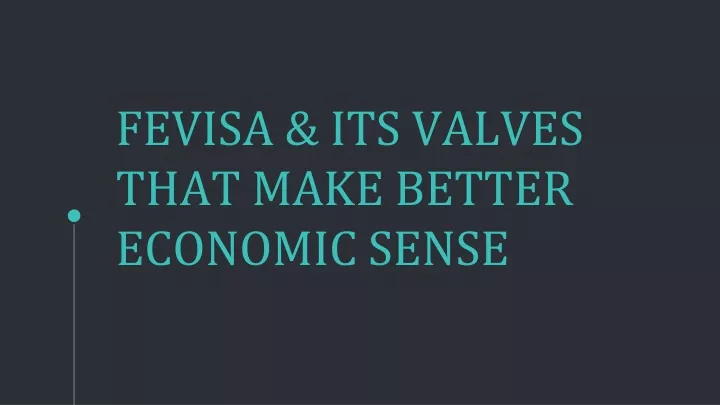 fevisa its valves that make better economic sense