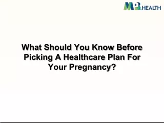 What Should You Know Before Picking A Healthcare Plan For Your Pregnancy