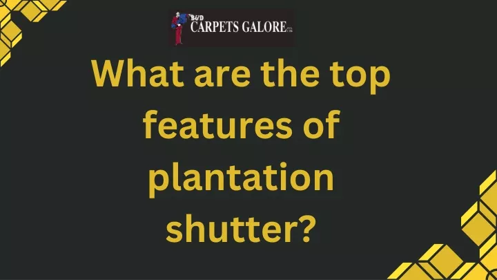 what are the top features of plantation shutter