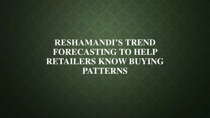 reshamandi s trend forecasting to help retailers