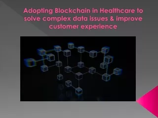 Adopting Blockchain in Healthcare to solve complex data issues & improve custome