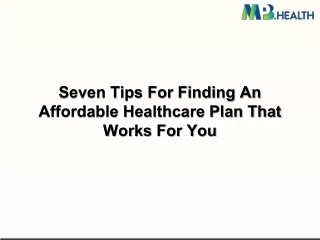 Seven Tips For Finding An Affordable Healthcare Plan That Works For You