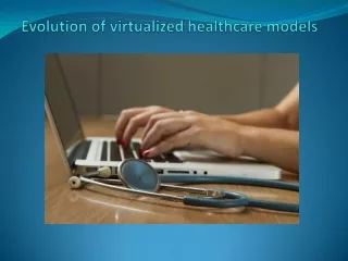 Evolution of virtualized healthcare models
