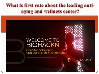 What is first rate about the leading anti-aging and wellness center