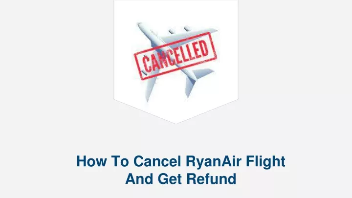 how to cancel ryanair flight and get refund