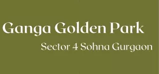 Ganga Golden Park Sector 4 Gurgaon is a Way to Your Dream Home