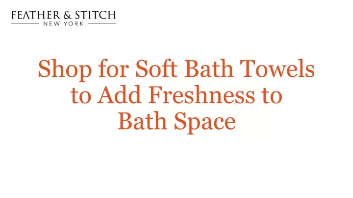 shop for soft bath towels to add freshness