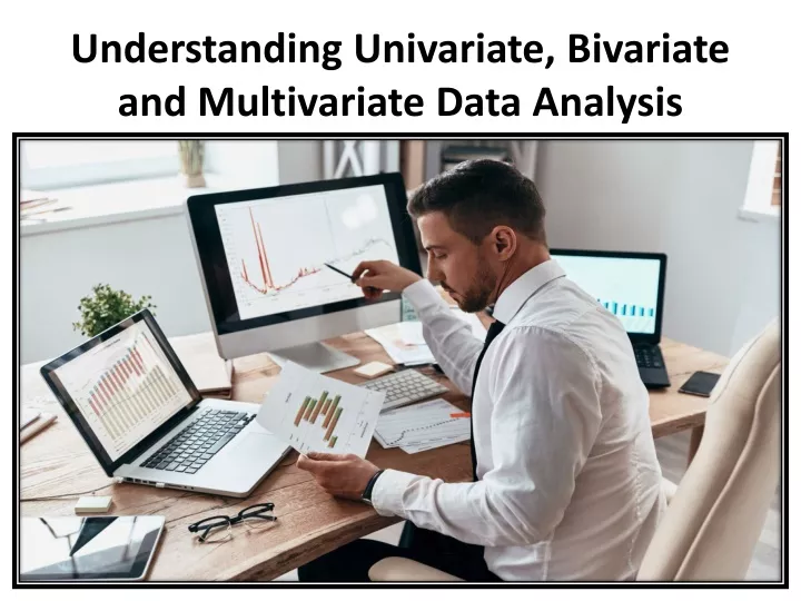 understanding univariate bivariate and multivariate data analysis