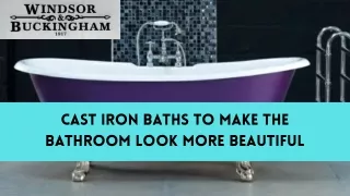 Top Grade Cast Iron Baths - Windsor and Buckingham