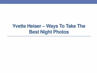 Yvette Heiser – Ways to Take the Best Night Photos