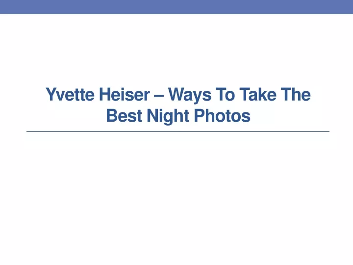 yvette heiser ways to take the best night photos