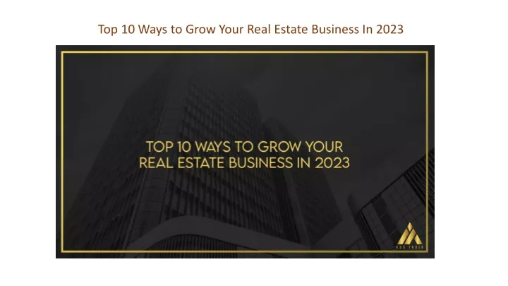 top 10 ways to grow your real estate business