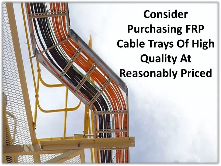 consider purchasing frp cable trays of high quality at reasonably priced