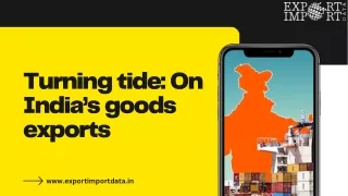 Turning tide On India’s goods exports