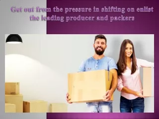 Get out from the pressure in shifting on enlist the leading producer and packers