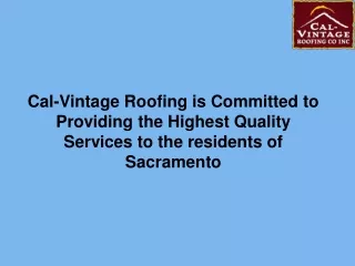 Cal-Vintage Roofing is Committed to Providing the Highest Quality Services to the residents of Sacramento