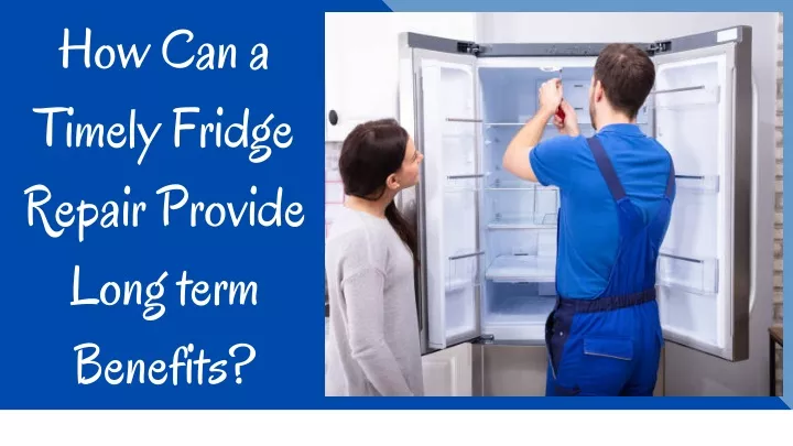 how can a timely fridge repair provide long term