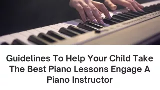 Guidelines To Help Your Child Take The Best Piano Lessons Engage A Piano Instructor