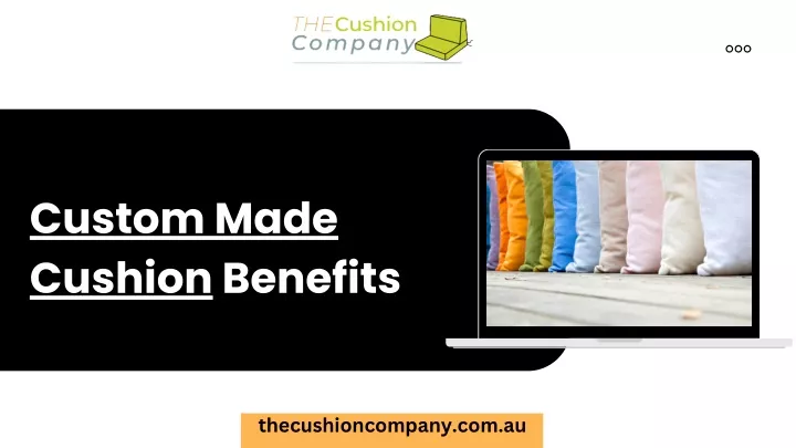 custom made cushion benefits