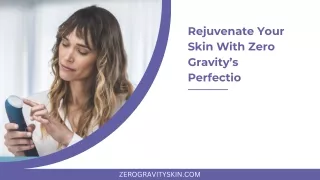 rejuvenate your skin with zero gravity s perfectio