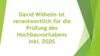 David Wilhelm ist verantwortlich für die Prüfung des Hochbauvorhabens inkl. DSDS