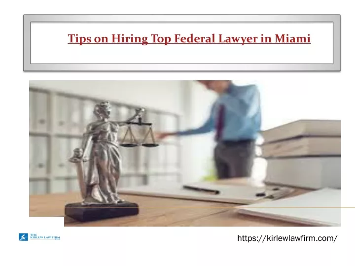 tips on hiring top federal lawyer in miami