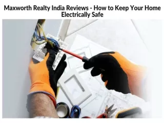Maxworth Realty India Reviews - How to Keep Your Home Electrically Safe