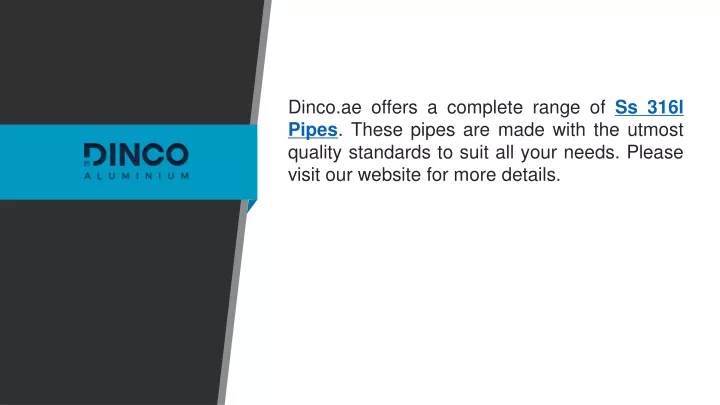 dinco ae offers a complete range of ss 316l pipes