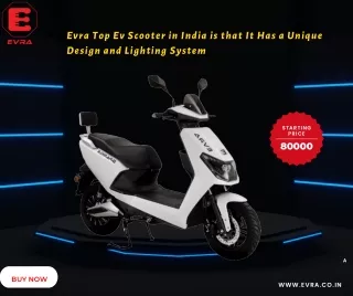 Evra Top Ev Scooter in India is that It Has a Unique Design and Lighting System