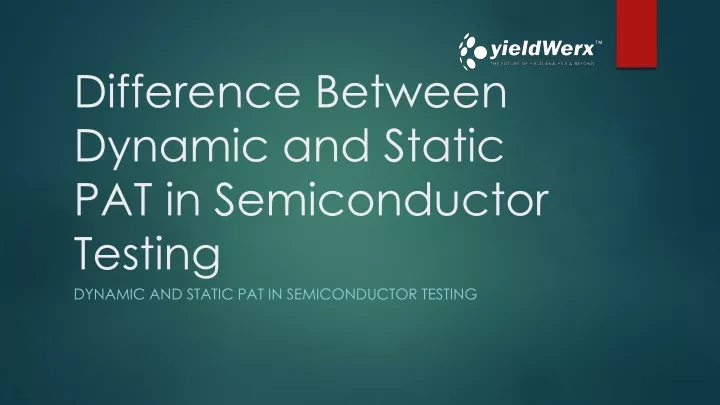 difference between dynamic and static pat in semiconductor testing