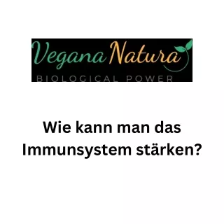 Wie kann man das Immunsystem stärken