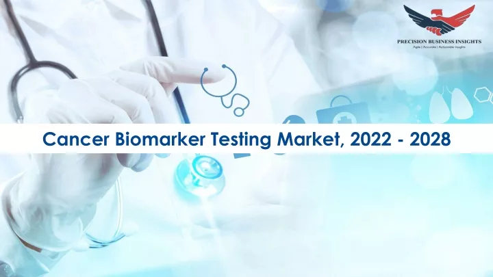cancer biomarker testing market 2022 2028
