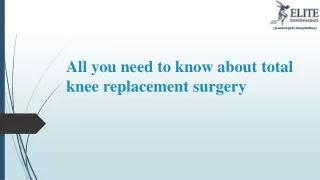 All you need to know about total knee replacement surgery