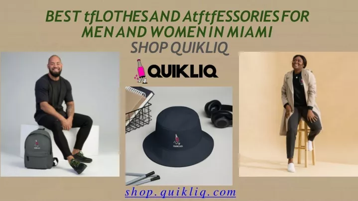 best tflothes and atftfessories for men and women in miami shop quikliq