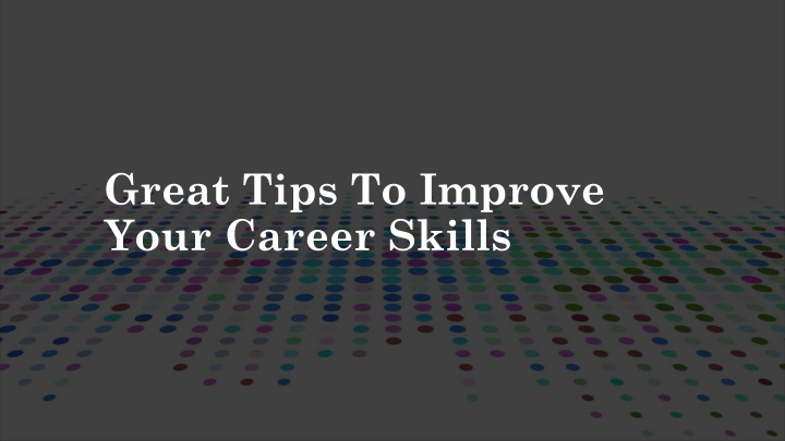 great tips to improve your career skills
