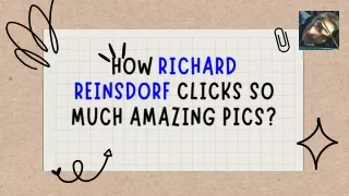 How Richard Reinsdorf Clicks so much Aazing Pics