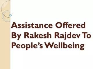 assistance offered by rakesh rajdev to people s wellbeing