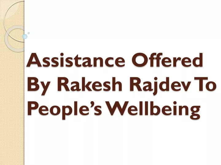 assistance offered by rakesh rajdev to people s wellbeing